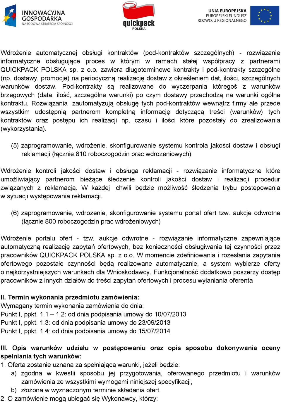 Pod-kontrakty są realizowane do wyczerpania któregoś z warunków brzegowych (data, ilość, szczególne warunki) po czym dostawy przechodzą na warunki ogólne kontraktu.