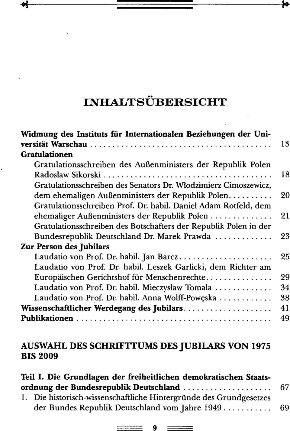 Daniel Adam Rotfeld, dem ehemaliger AuBenministers der Republik Polen 21 Gratulationsschreiben des Botschafters der Republik Polen in der Bundesrepublik Deutschland Dr.