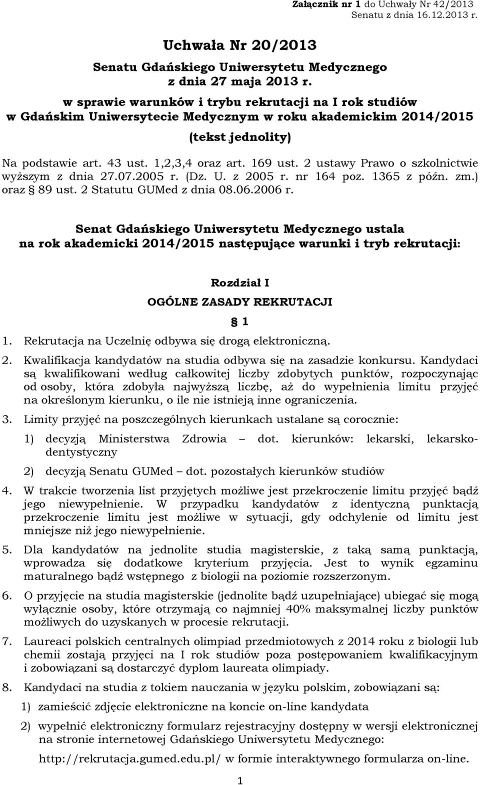 2 ustawy Prawo o szkolnictwie wyżs^m z dnia 27.07.2005 r. (Dz. U. z 2005 r. nr 164 poz. 1365 z póżn. zm.) oraz S 89 ust. 2 Statutu GUMed z dnia 08.06.2006 r.