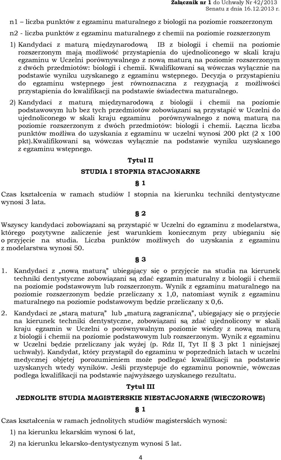 biologii i chemii. Kwalifikowani są wówczas wyłącznie na podstawie wyniku u^skanego z egzaminu wstępnego.