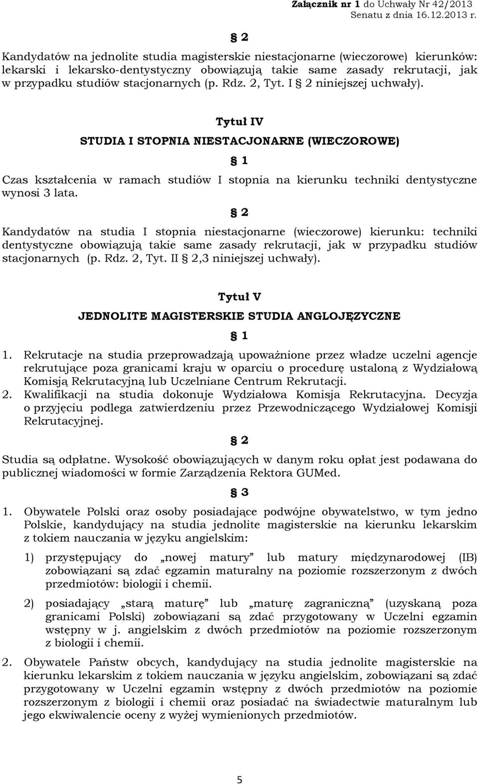 Kandydatów na studia I stopnia niestacjonarne (wieczorowe) Iderunku: technild dentystyczne obowiązują takie same zasady relcrutacji, jak w przypadku studiów stacjonarnych (p. Rdz. 2, Tyt.