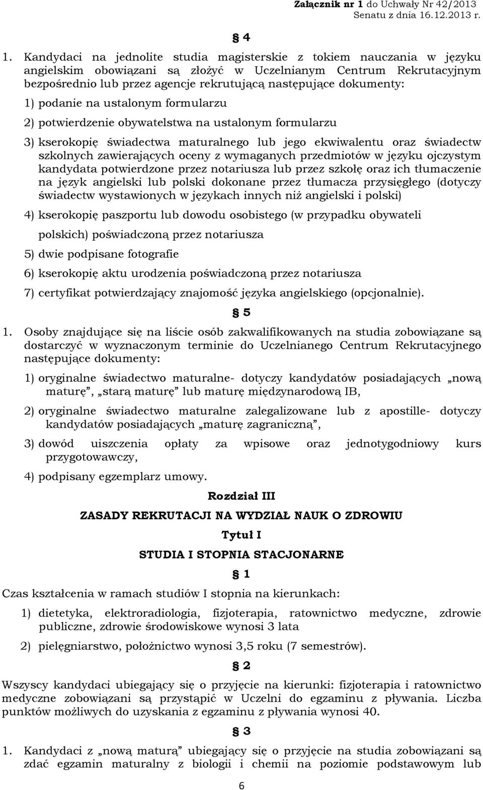 oceny z wymaganych przedmiotów w ję^ku ojczystym kandydata potwierdzone przez notariusza lub przez szkołę oraz ich tłumaczenie na ję^k angielski lub polski dokonane przez tłumacza pr^sięgłego (dotyc^