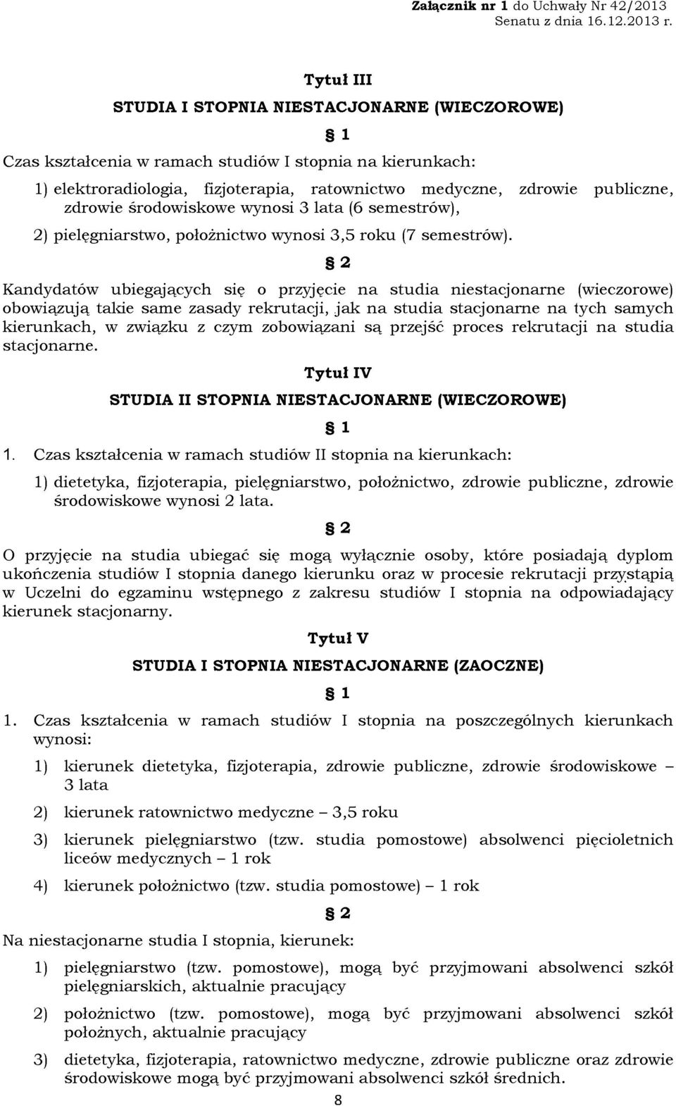 Kandydatów ubiegającycłi się o przyjęcie na studia niestacjonarne (wieczorowe) obowiązują tałde same zasady rekrutacji, jak na studia stacjonarne na tycłi samycłi kierunkacłi, w związku z czym