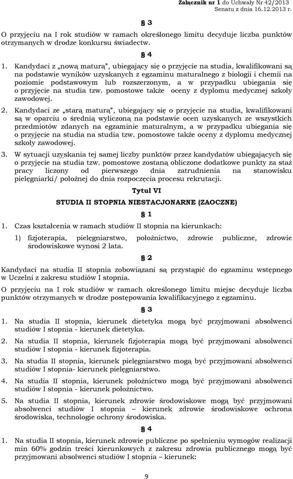 w przypadku ubiegania się o przyjęcie na studia tzw. pomostowe także oceny z dyplomu medycznej szkoły zawodowej. 2.