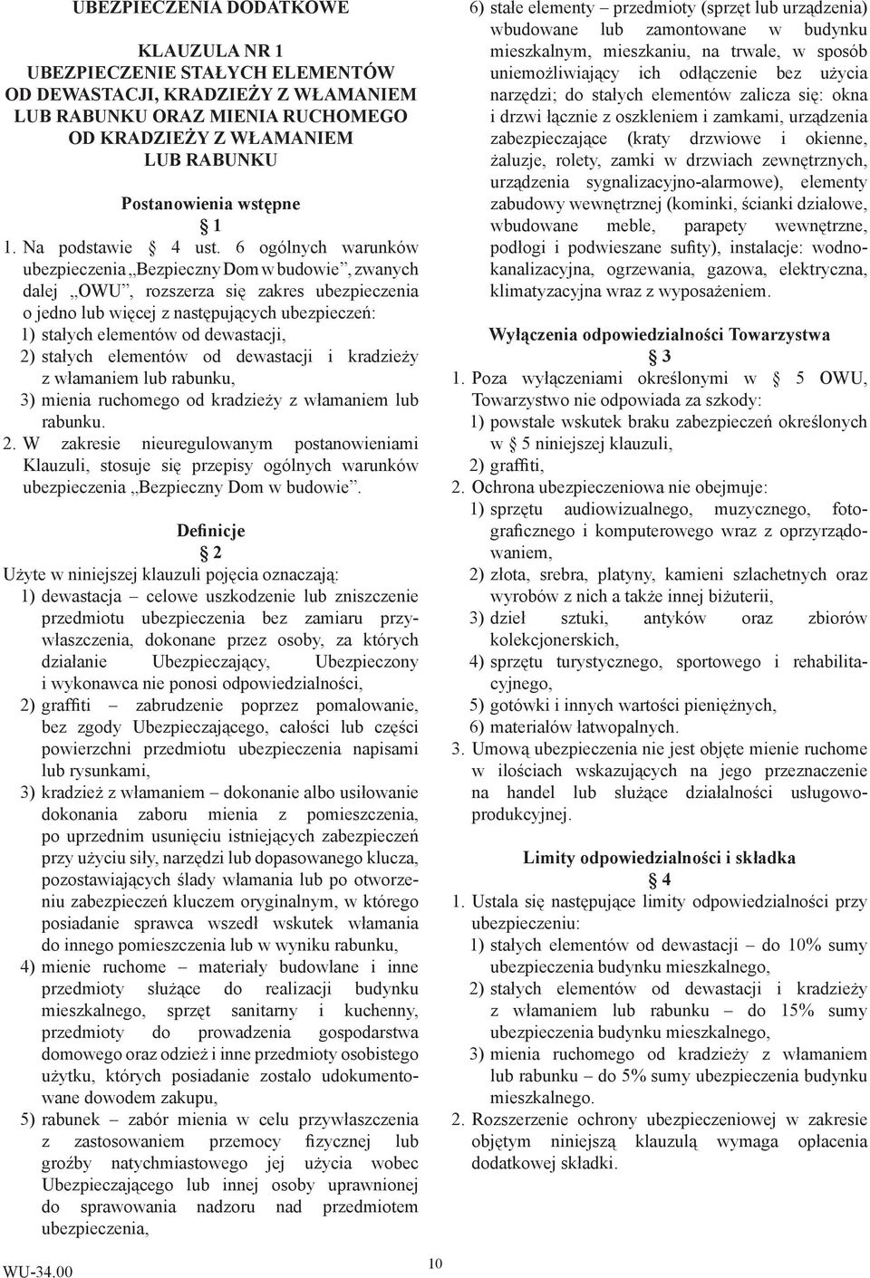 6 ogólnych warunków ubezpieczenia Bezpieczny Dom w budowie, zwanych dalej OWU, rozszerza się zakres ubezpieczenia o jedno lub więcej z następujących ubezpieczeń: 1) stałych elementów od dewastacji,