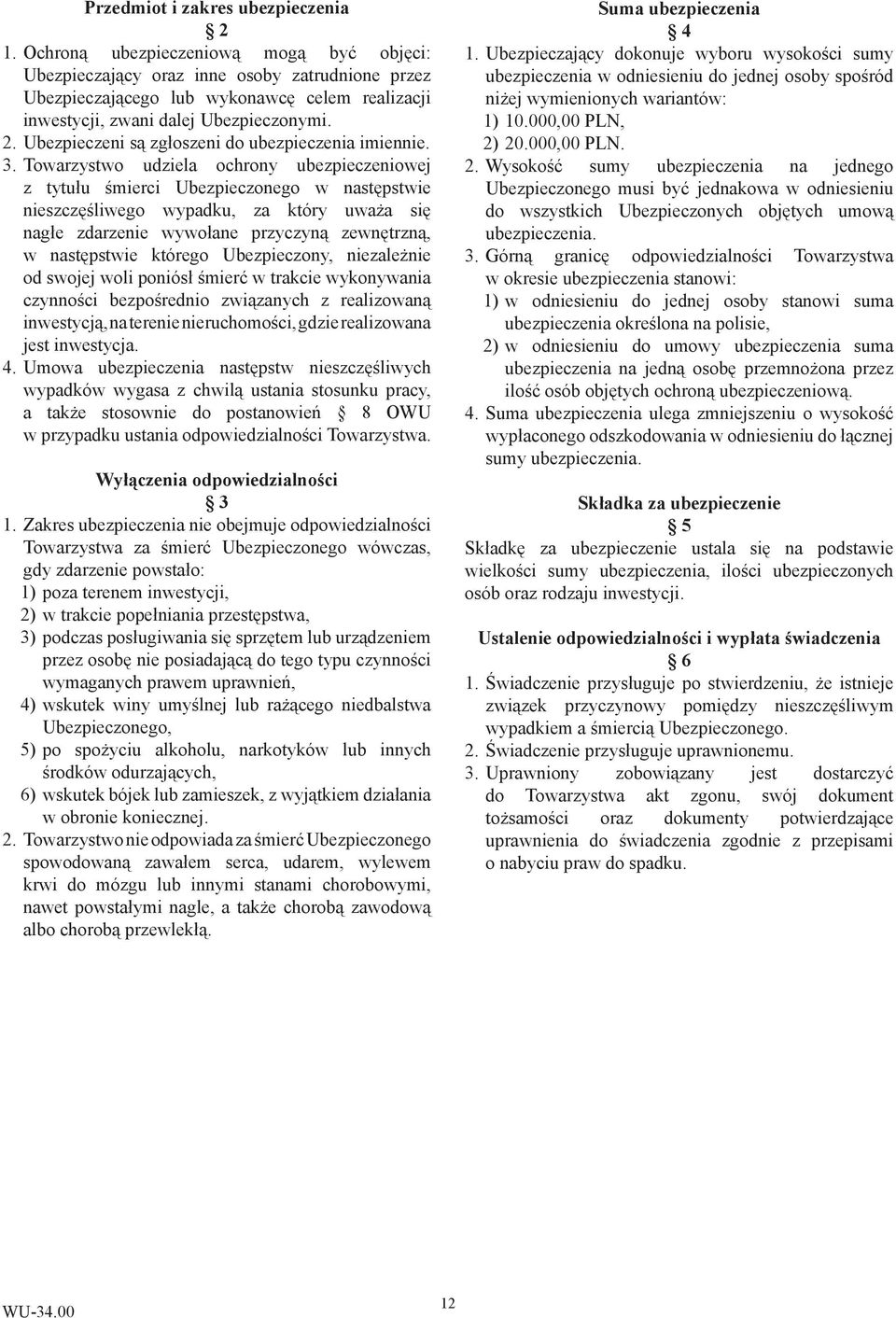 Ubezpieczeni są zgłoszeni do ubezpieczenia imiennie. 3.