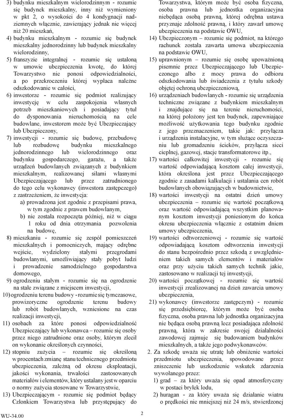 Towarzystwo nie ponosi odpowiedzialności, a po przekroczeniu której wypłaca należne odszkodowanie w całości, 6) inwestorze - rozumie się podmiot realizujący inwestycję w celu zaspokojenia własnych
