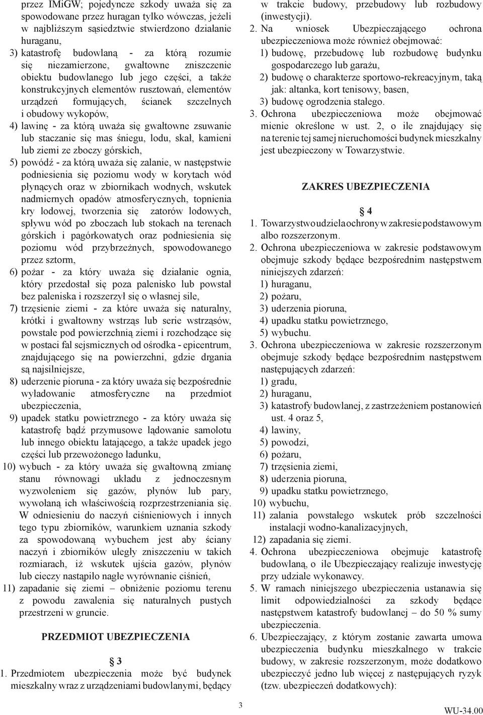 - za którą uważa się gwałtowne zsuwanie lub staczanie się mas śniegu, lodu, skał, kamieni lub ziemi ze zboczy górskich, 5) powódź - za którą uważa się zalanie, w następstwie podniesienia się poziomu