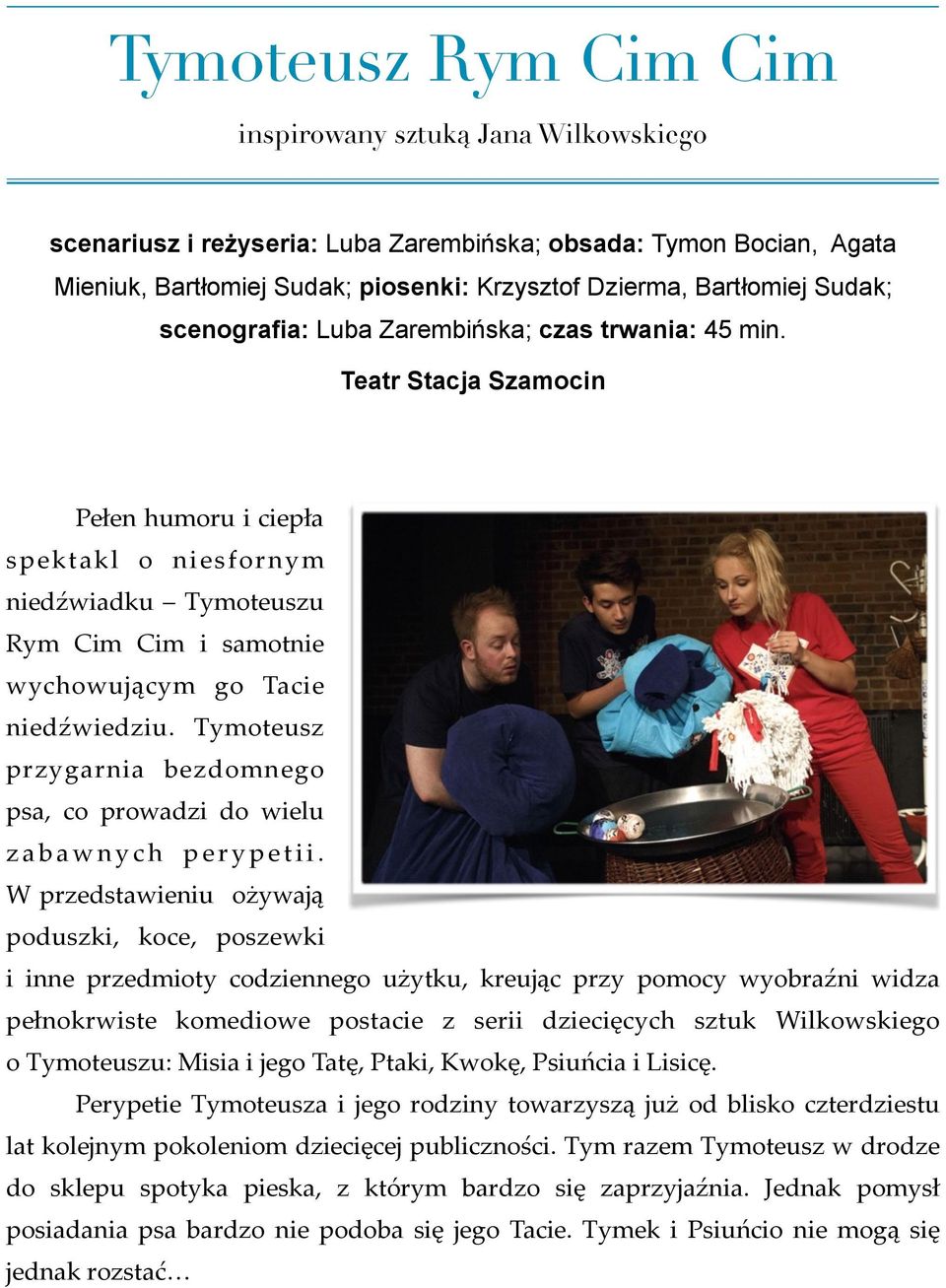 Teatr Stacja Szamocin Pełen humoru i ciepła spektakl o niesfornym niedźwiadku Tymoteuszu Rym Cim Cim i samotnie wychowującym go Tacie niedźwiedziu.