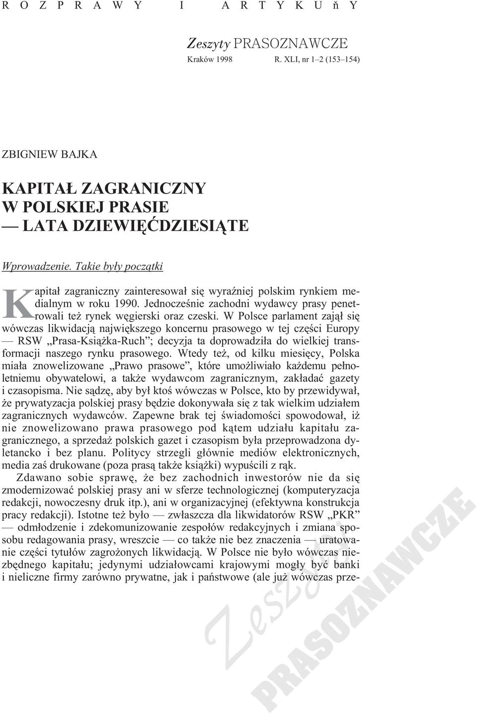 W Polsce parlament zaj¹³ siê wówczas likwidacj¹ najwiêkszego koncernu prasowego w tej czêœci Europy RSW Prasa-Ksi¹ ka-ruch ; decyzja ta doprowadzi³a do wielkiej transformacji naszego rynku prasowego.
