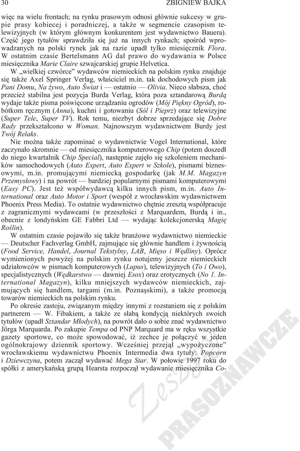 W ostatnim czasie Bertelsmann AG da³ prawo do wydawania w Polsce miesiêcznika Marie Claire szwajcarskiej grupie Helvetica.