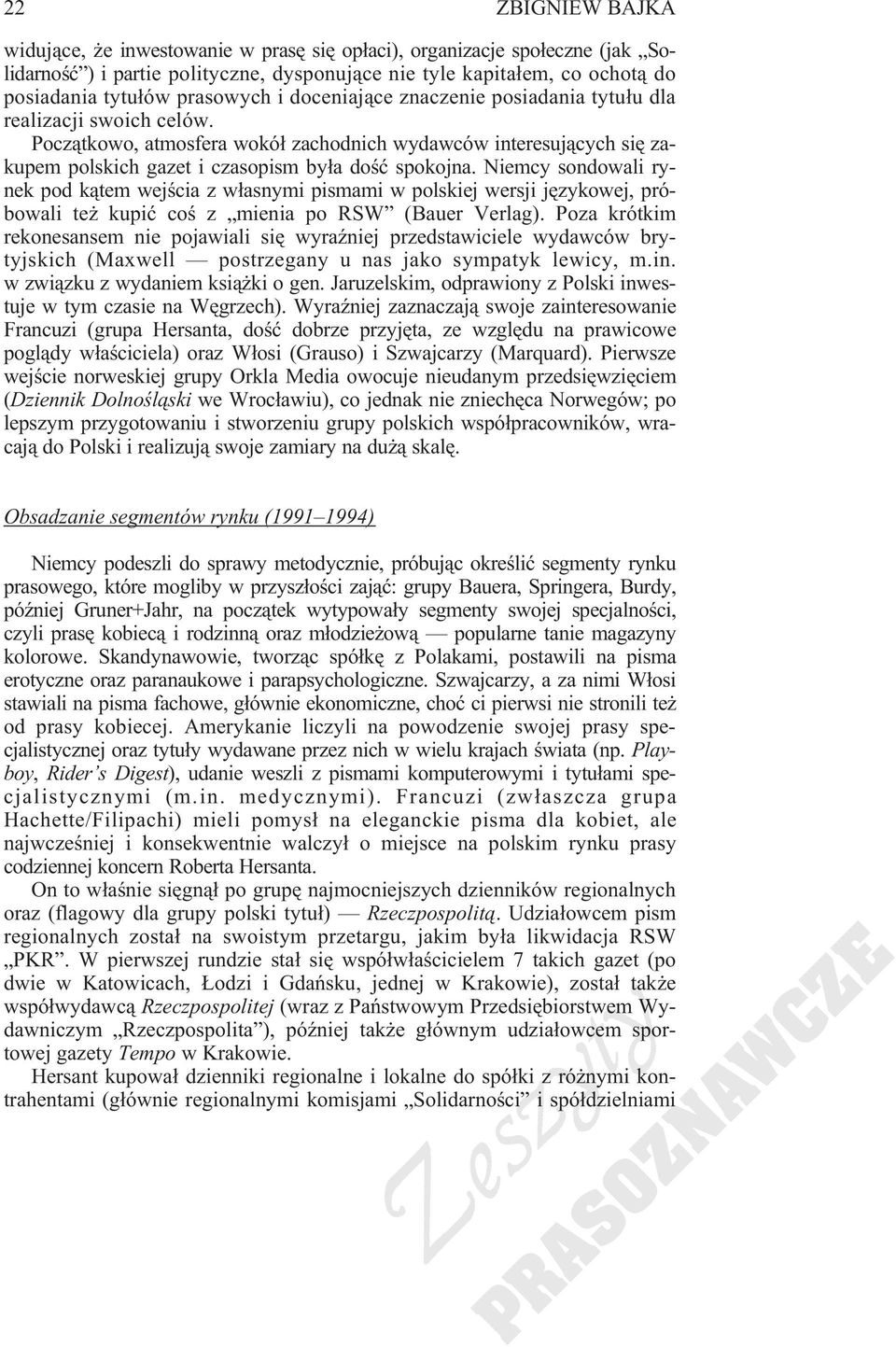 Niemcy sondowali rynek pod k¹tem wejœcia z w³asnymi pismami w polskiej wersji jêzykowej, próbowali te kupiæ coœ z mienia po RSW (Bauer Verlag).