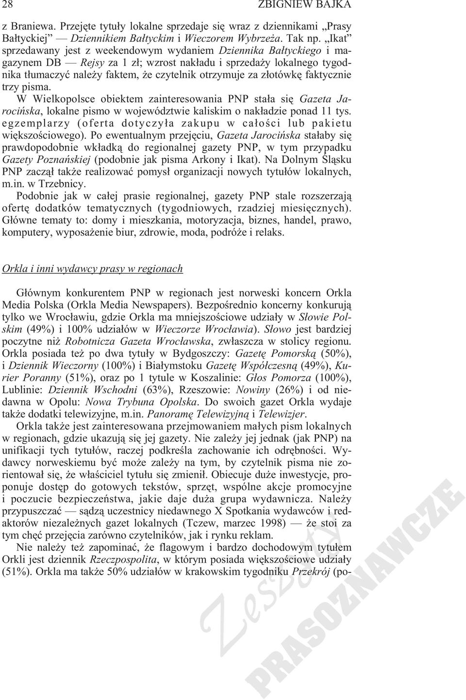z³otówkê faktycznie trzy pisma. W Wielkopolsce obiektem zainteresowania PNP sta³a siê Gazeta Jarociñska, lokalne pismo w województwie kaliskim o nak³adzie ponad 11 tys.
