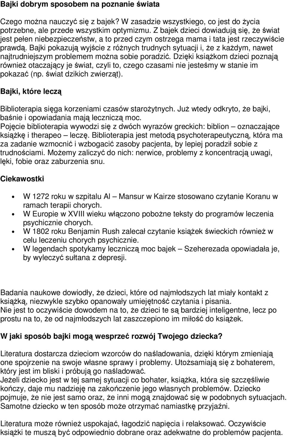 Bajki pokazują wyjście z różnych trudnych sytuacji i, że z każdym, nawet najtrudniejszym problemem można sobie poradzić.