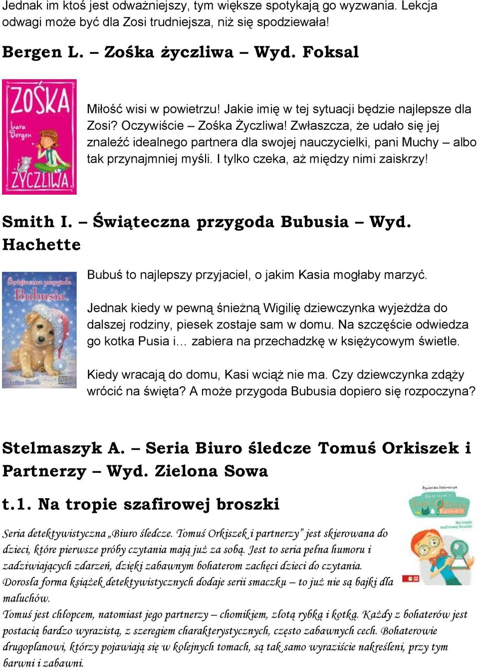 I tylko czeka, aż między nimi zaiskrzy! Smith I. Świąteczna przygoda Bubusia Wyd. Hachette Bubuś to najlepszy przyjaciel, o jakim Kasia mogłaby marzyć.