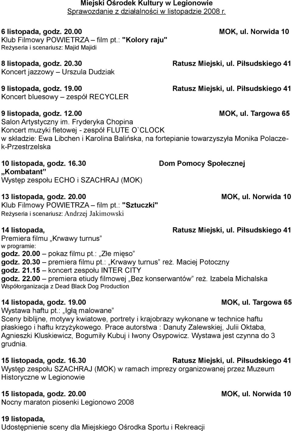 Piłsudskiego 41 Koncert bluesowy zespół RECYCLER 9 listopada, godz. 12.00 MOK, ul. Targowa 65 Salon Artystyczny im.
