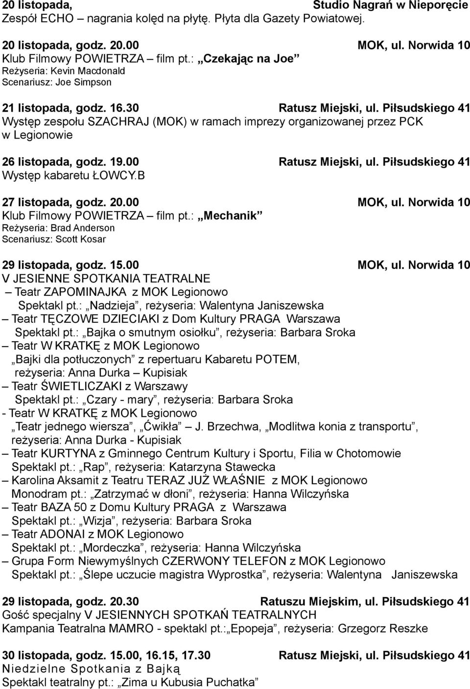 Piłsudskiego 41 Występ zespołu SZACHRAJ (MOK) w ramach imprezy organizowanej przez PCK w Legionowie 26 listopada, godz. 19.00 Ratusz Miejski, ul. Piłsudskiego 41 Występ kabaretu ŁOWCY.