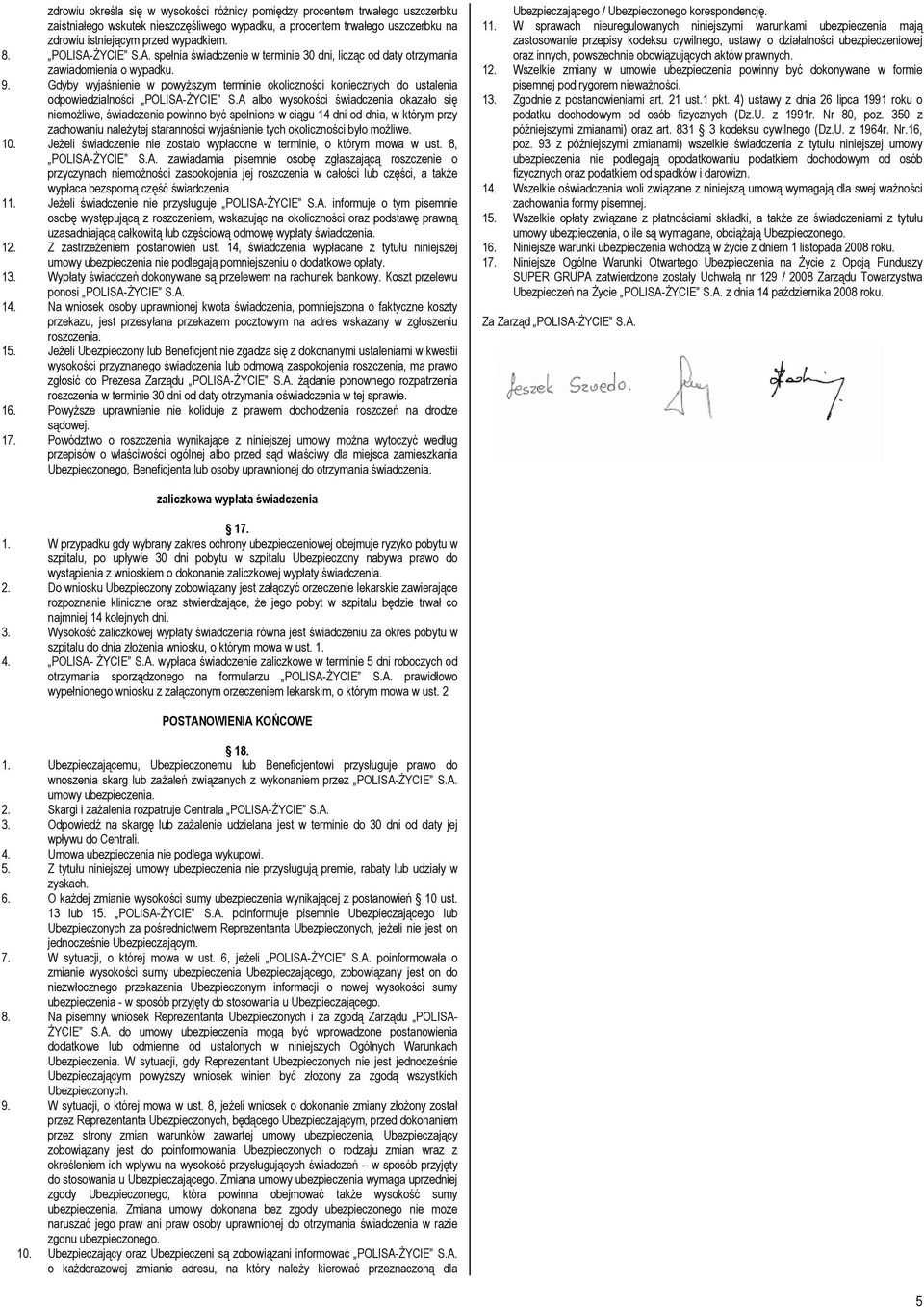 Gdyby wyjaśnienie w powyższym terminie okoliczności koniecznych do ustalenia odpowiedzialności POLISA-ŻYCIE S.