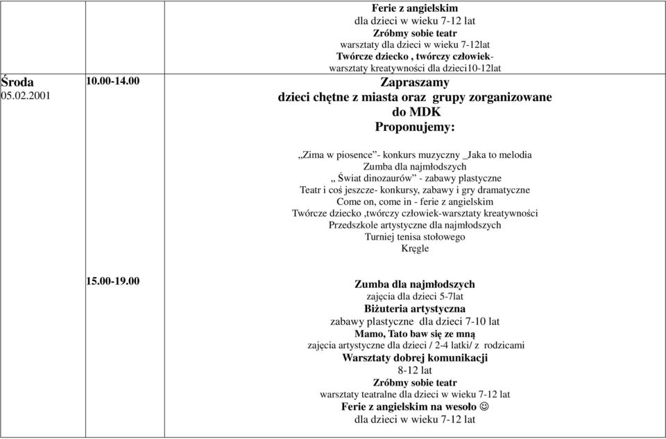 piosence - konkurs muzyczny _Jaka to melodia Świat dinozaurów - zabawy plastyczne Teatr i coś jeszcze- konkursy, zabawy i gry dramatyczne Come on,