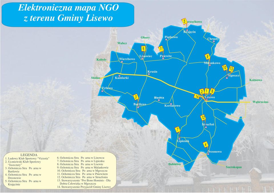 Ochotnicza Straż Pożarna w Bartlewie 4. Ochotnicza Straż Pożarna w Drzonowie 5. Ochotnicza Straż Pożarna w Krajęcinie 6. Ochotnicza Straż Pożarna w Linowcu 7. Ochotnicza Straż Pożarna w Lipienku 8.