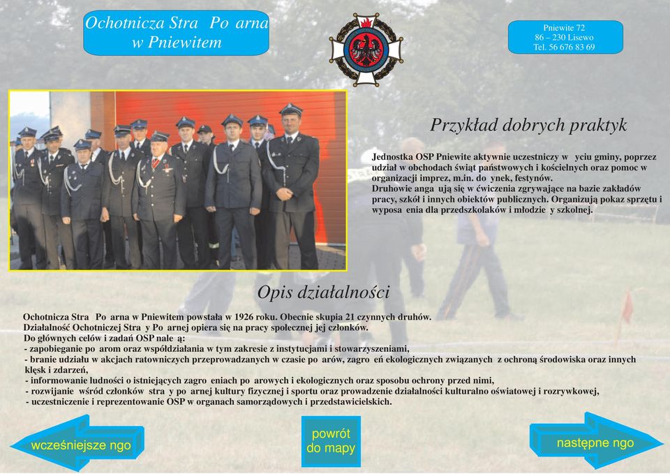 Druhowie angażują się w ćwiczenia zgrywające na bazie zakładów pracy, szkół i innych obiektów publicznych. Organizują pokaz sprzętu i wyposażenia dla przedszkolaków i młodzieży szkolnej.