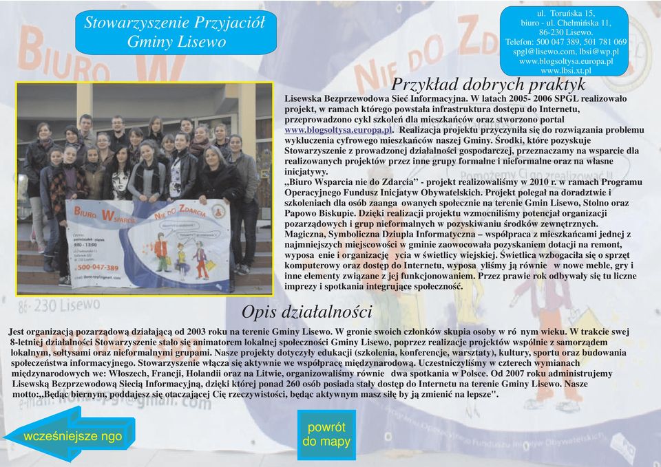 W latach 2005-2006 SPGL realizowało projekt, w ramach którego powstała infrastruktura dostępu do Internetu, przeprowadzono cykl szkoleń dla mieszkańców oraz stworzono portal www.blogsoltysa.europa.pl.