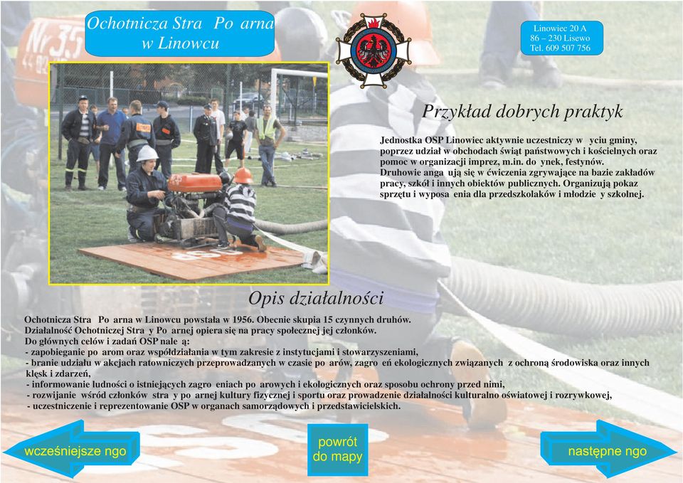 Druhowie angażują się w ćwiczenia zgrywające na bazie zakładów pracy, szkół i innych obiektów publicznych. Organizują pokaz sprzętu i wyposażenia dla przedszkolaków i młodzieży szkolnej.