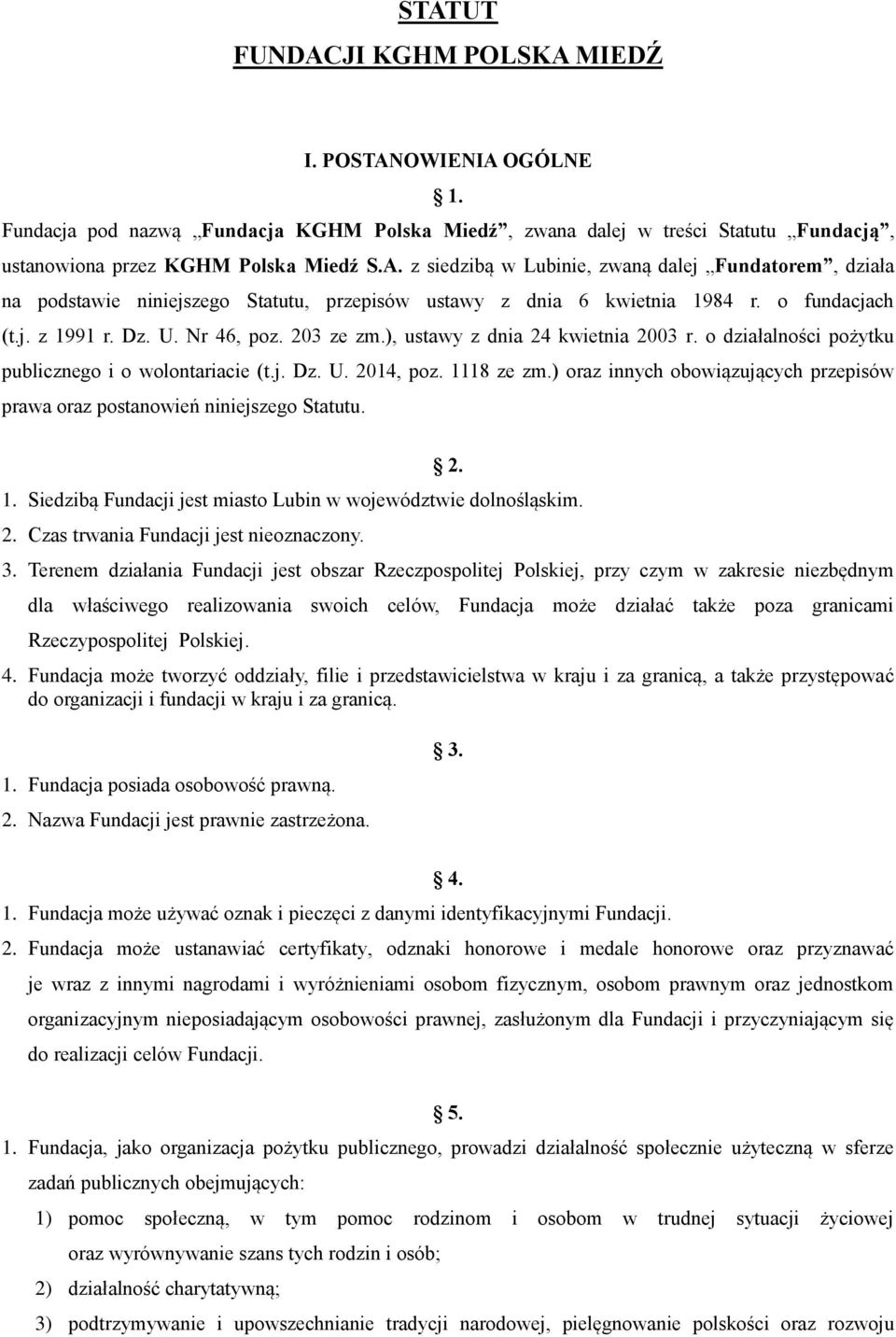 ) oraz innych obowiązujących przepisów prawa oraz postanowień niniejszego Statutu. 2. 1. Siedzibą Fundacji jest miasto Lubin w województwie dolnośląskim. 2. Czas trwania Fundacji jest nieoznaczony. 3.