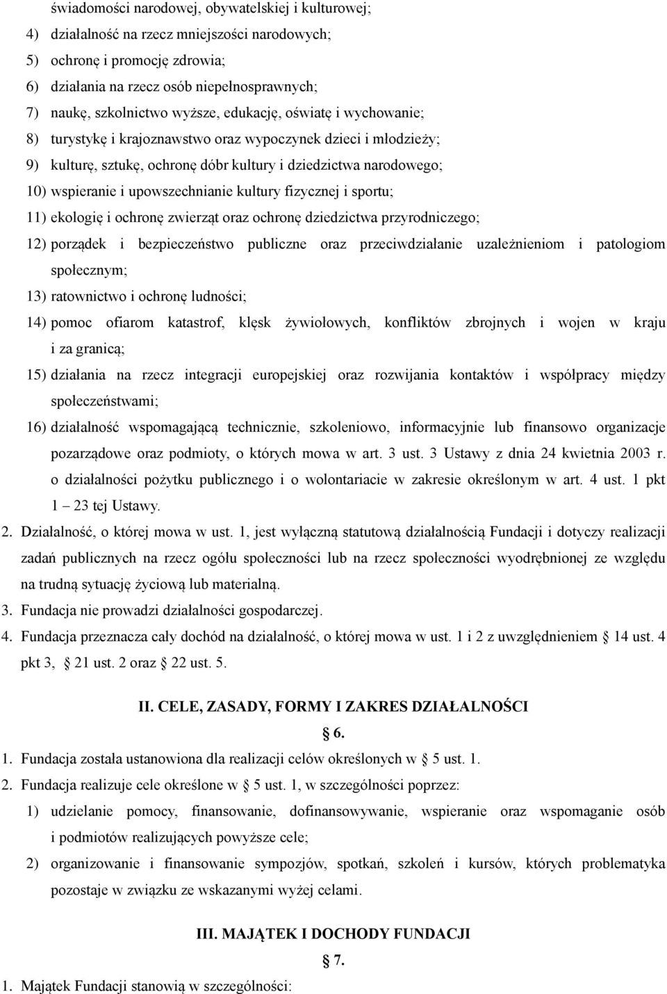 upowszechnianie kultury fizycznej i sportu; 11) ekologię i ochronę zwierząt oraz ochronę dziedzictwa przyrodniczego; 12) porządek i bezpieczeństwo publiczne oraz przeciwdziałanie uzależnieniom i