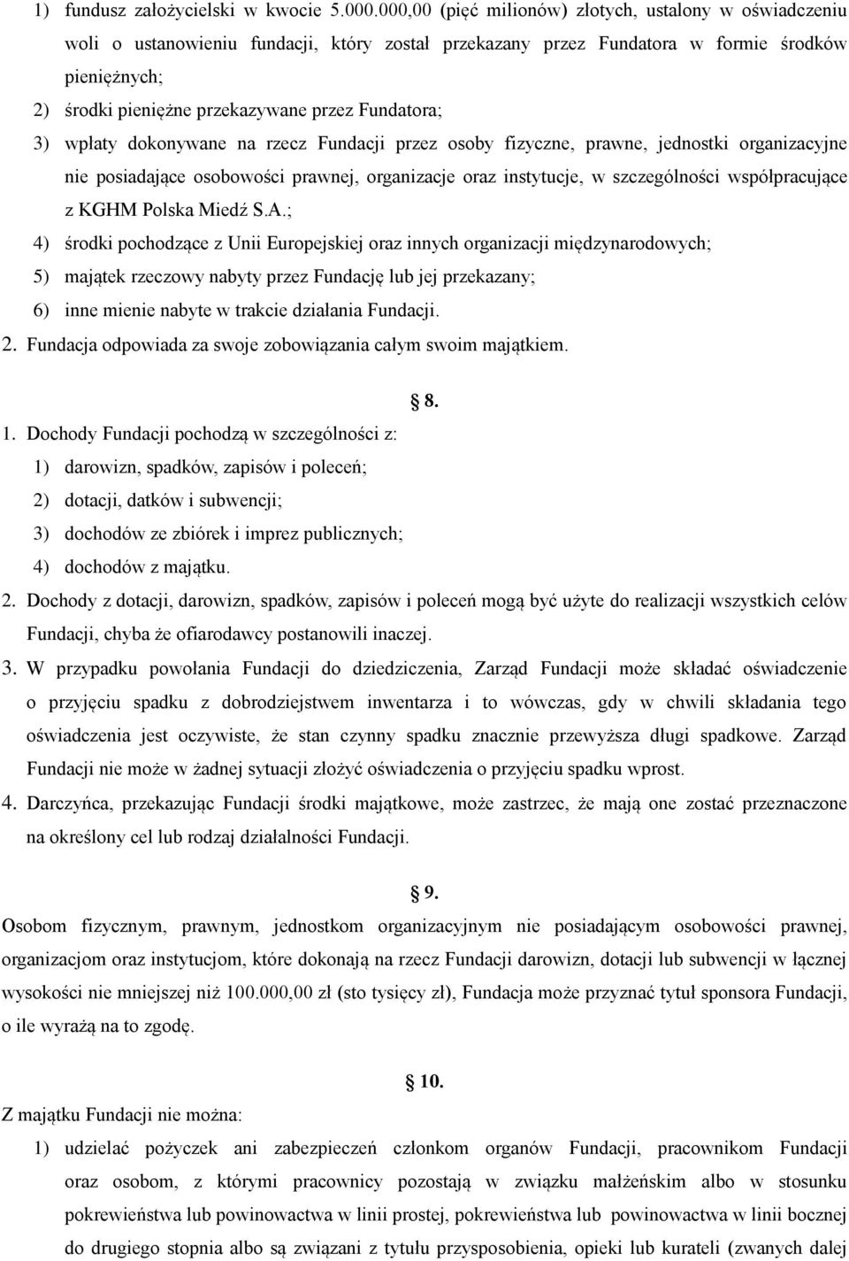 Fundatora; 3) wpłaty dokonywane na rzecz Fundacji przez osoby fizyczne, prawne, jednostki organizacyjne nie posiadające osobowości prawnej, organizacje oraz instytucje, w szczególności współpracujące