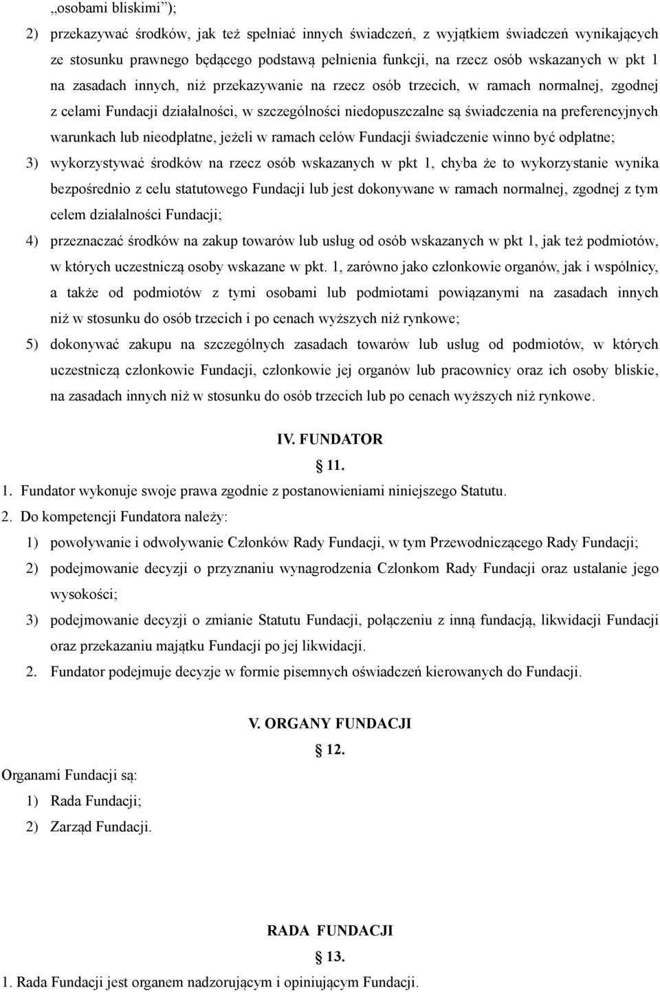 warunkach lub nieodpłatne, jeżeli w ramach celów Fundacji świadczenie winno być odpłatne; 3) wykorzystywać środków na rzecz osób wskazanych w pkt 1, chyba że to wykorzystanie wynika bezpośrednio z