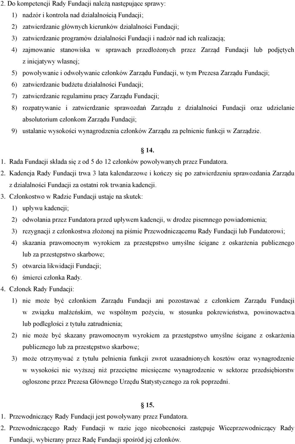 Zarządu Fundacji, w tym Prezesa Zarządu Fundacji; 6) zatwierdzanie budżetu działalności Fundacji; 7) zatwierdzanie regulaminu pracy Zarządu Fundacji; 8) rozpatrywanie i zatwierdzanie sprawozdań