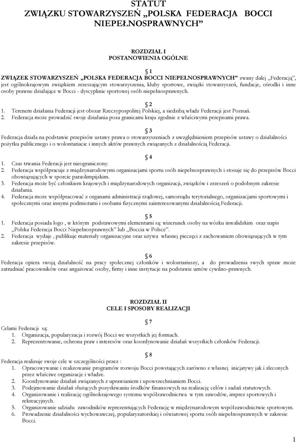 2 1. Terenem działania Federacji jest obszar Rzeczypospolitej Polskiej, a siedzibą władz Federacji jest Poznań. 2.