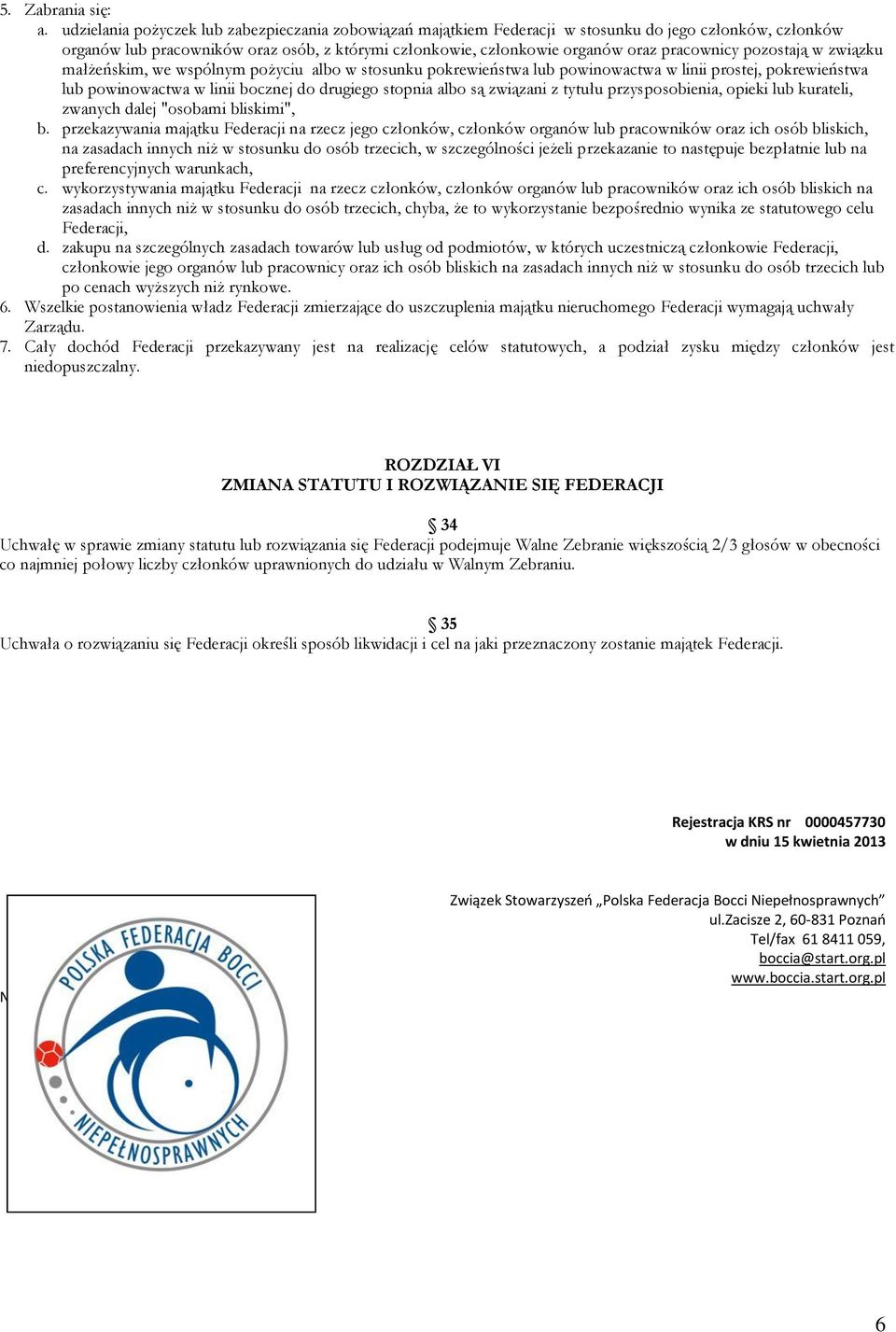 pozostają w związku małżeńskim, we wspólnym pożyciu albo w stosunku pokrewieństwa lub powinowactwa w linii prostej, pokrewieństwa lub powinowactwa w linii bocznej do drugiego stopnia albo są związani