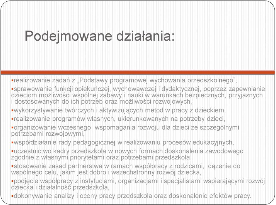 realizowanie programów własnych, ukierunkowanych na potrzeby dzieci, organizowanie wczesnego wspomagania rozwoju dla dzieci ze szczególnymi potrzebami rozwojowymi, współdziałanie rady pedagogicznej w