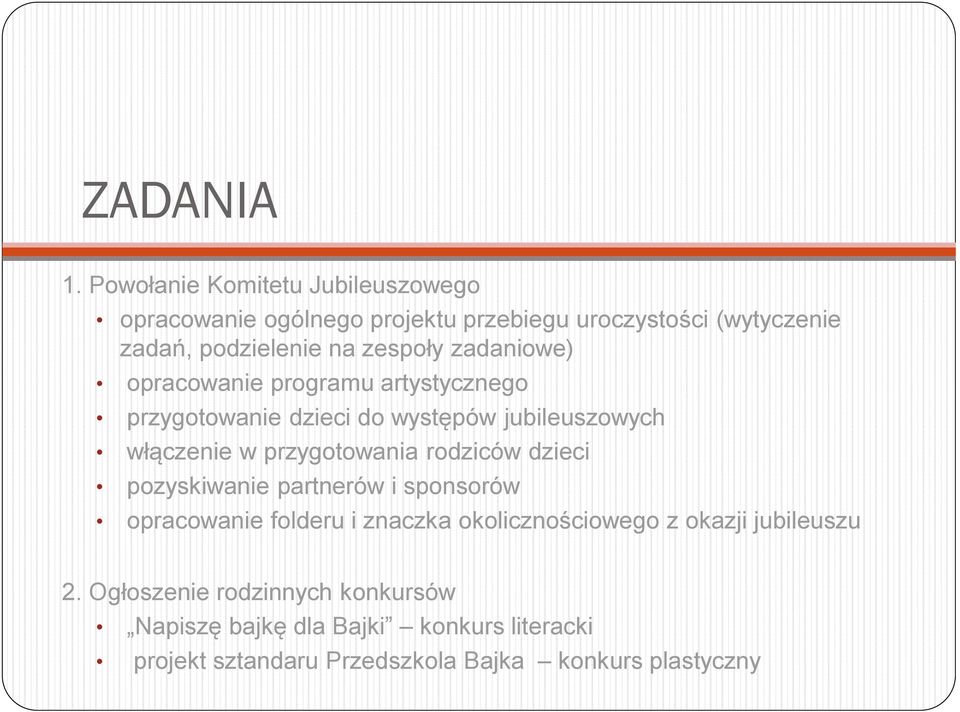 zespoły zadaniowe) opracowanie programu artystycznego przygotowanie dzieci do występów jubileuszowych włączenie w przygotowania