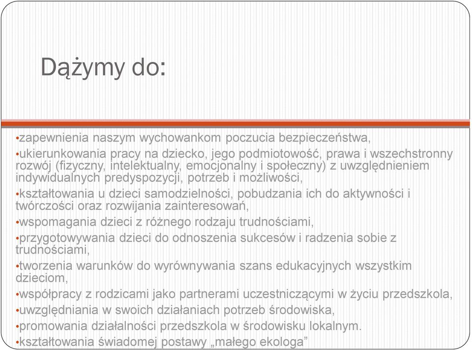 z różnego rodzaju trudnościami, przygotowywania dzieci do odnoszenia sukcesów i radzenia sobie z trudnościami, tworzenia warunków do wyrównywania szans edukacyjnych wszystkim dzieciom, współpracy z