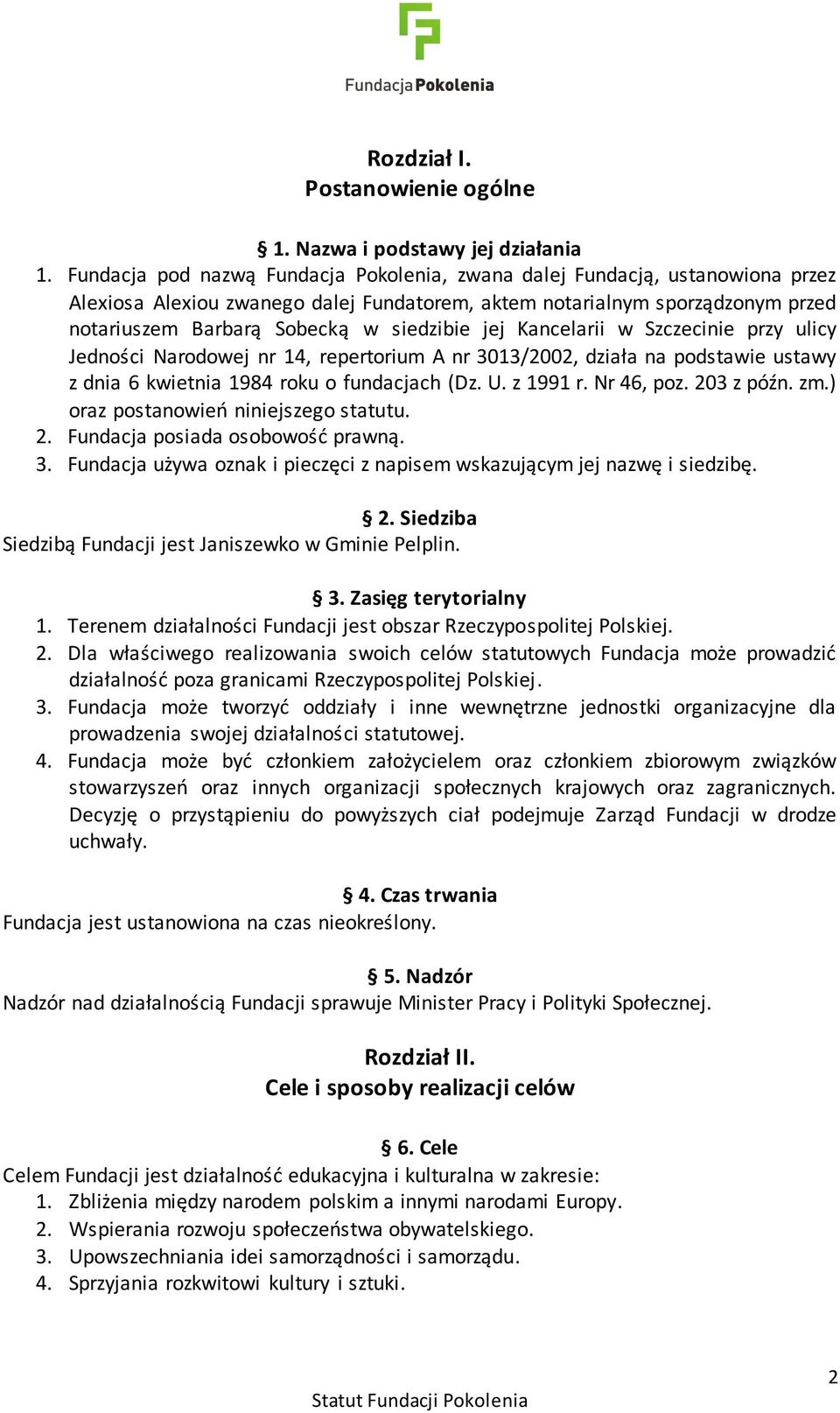 jej Kancelarii w Szczecinie przy ulicy Jedności Narodowej nr 14, repertorium A nr 3013/2002, działa na podstawie ustawy z dnia 6 kwietnia 1984 roku o fundacjach (Dz. U. z 1991 r. Nr 46, poz.