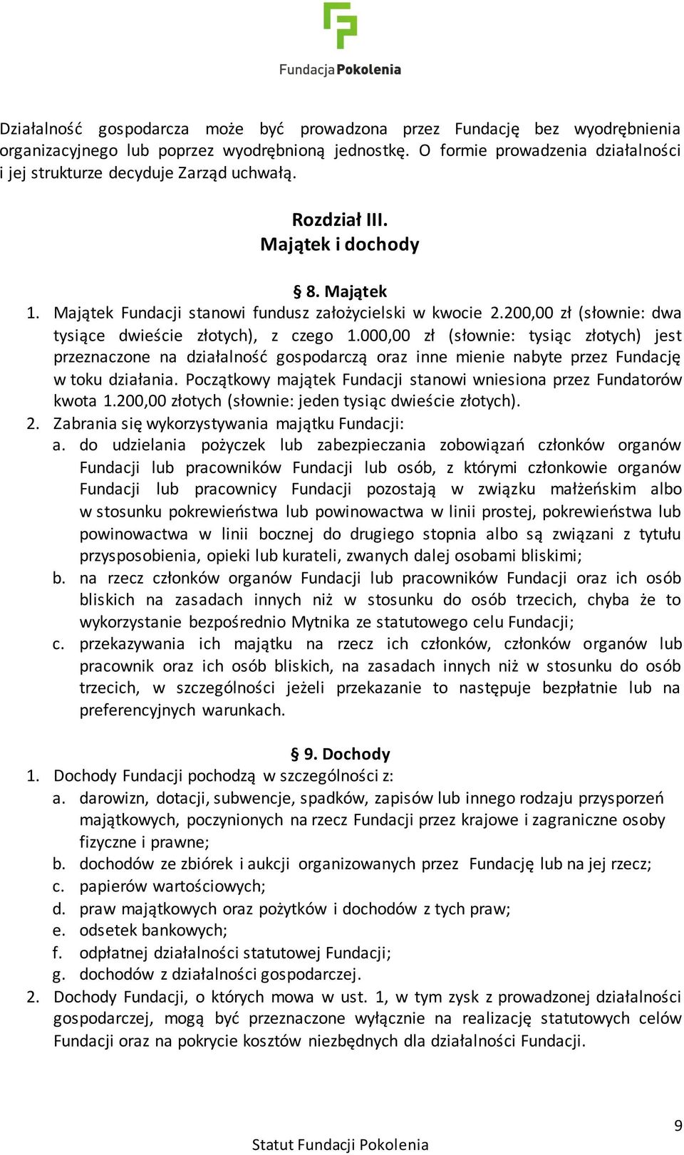 200,00 zł (słownie: dwa tysiące dwieście złotych), z czego 1.000,00 zł (słownie: tysiąc złotych) jest przeznaczone na działalność gospodarczą oraz inne mienie nabyte przez Fundację w toku działania.