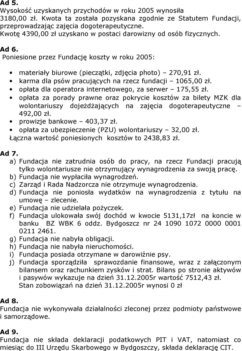 karma dla psów pracujących na rzecz fundacji 1065,00 zł. opłata dla operatora internetowego, za serwer 175,55 zł.