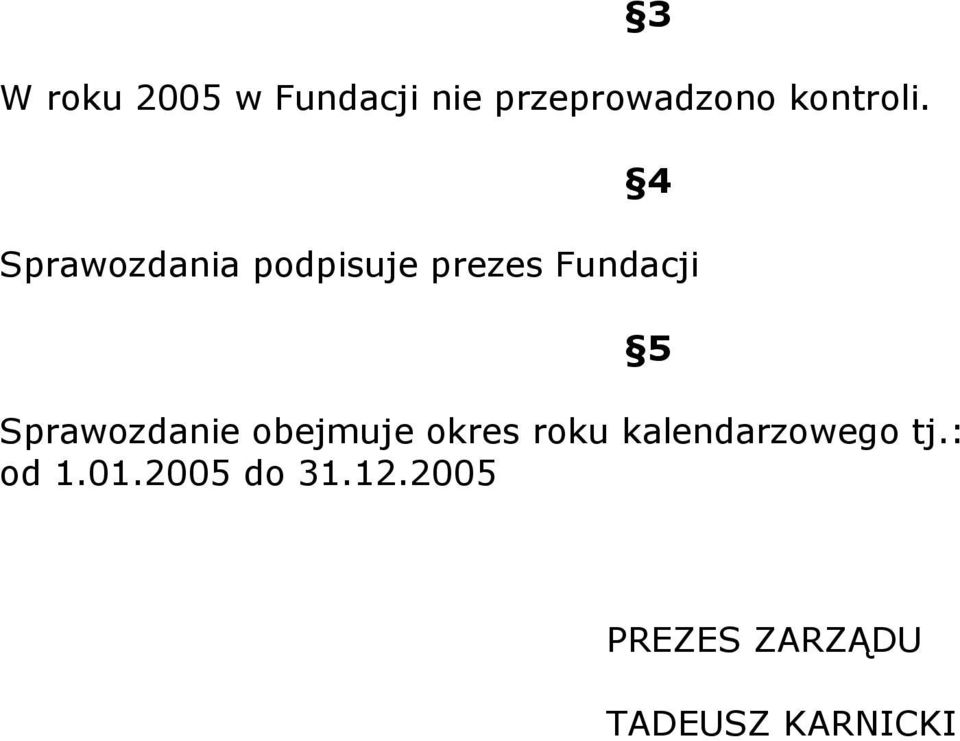 4 Sprawozdania podpisuje prezes Fundacji 5