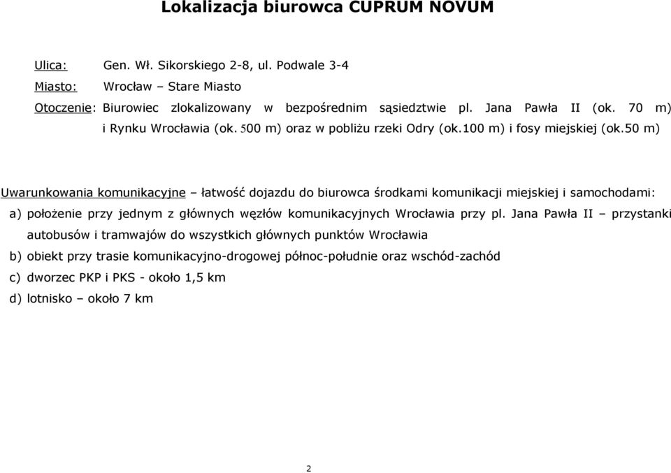 50 m) Uwarunkowania komunikacyjne łatwość dojazdu do biurowca środkami komunikacji miejskiej i samochodami: a) położenie przy jednym z głównych węzłów komunikacyjnych Wrocławia