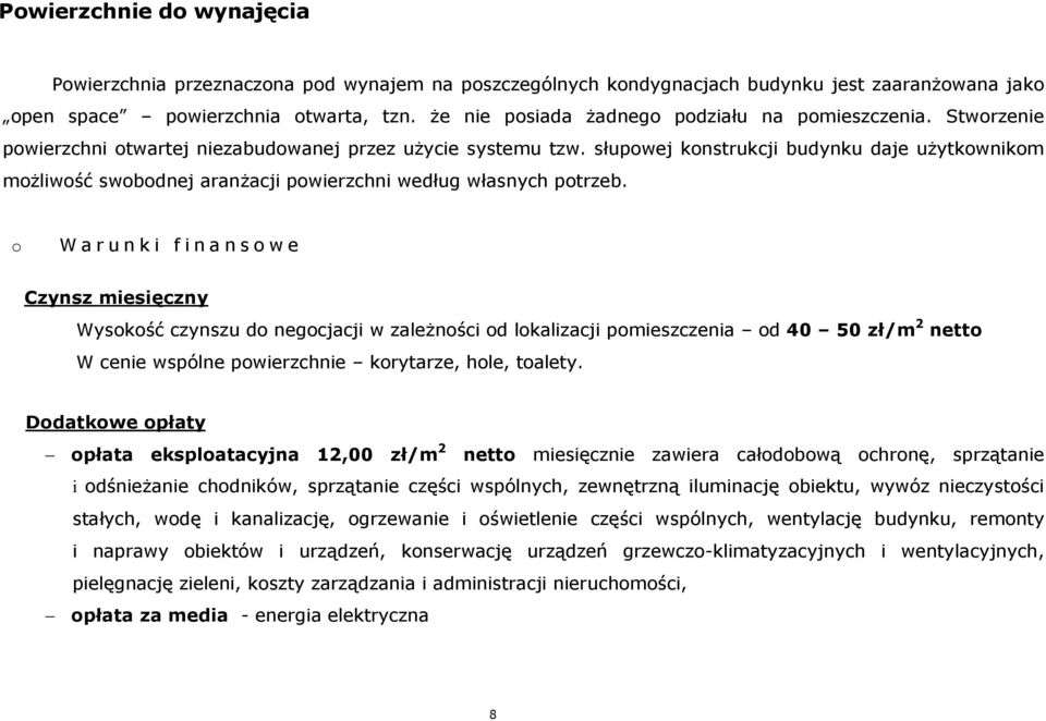 słupowej konstrukcji budynku daje użytkownikom możliwość swobodnej aranżacji powierzchni według własnych potrzeb.