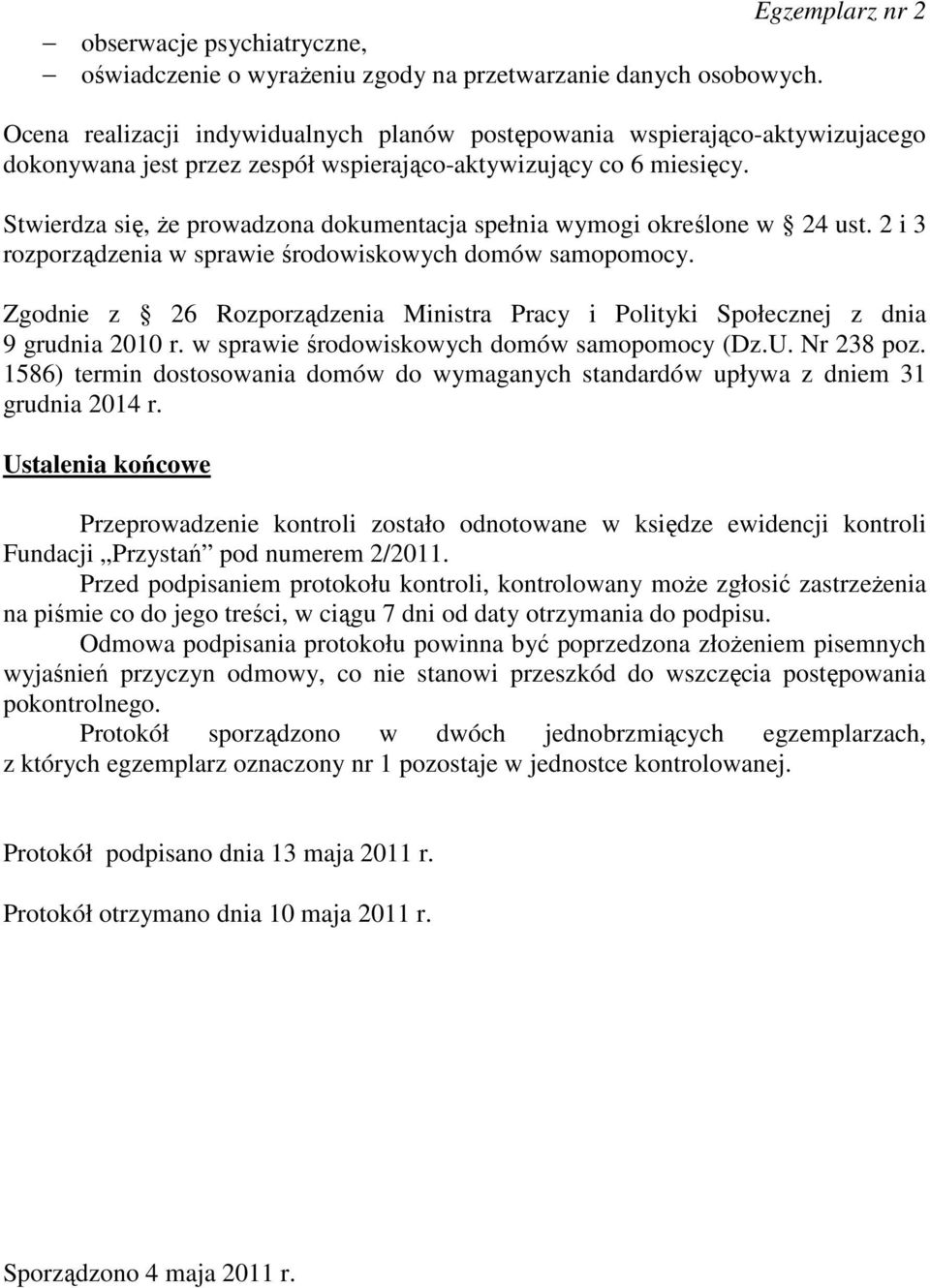 Stwierdza się, Ŝe prowadzona dokumentacja spełnia wymogi określone w 24 ust. 2 i 3 rozporządzenia w sprawie środowiskowych domów samopomocy.