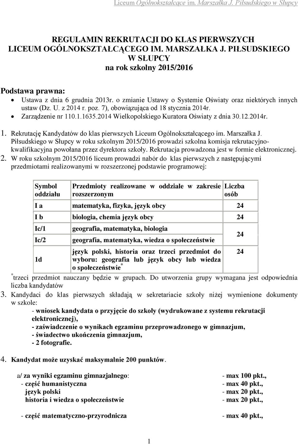 7), obowiązująca od 18 stycznia 2014r. Zarządzenie nr 110.1.1635.2014 Wielkopolskiego Kuratora Oświaty z dnia 30.12.2014r. 1. Rekrutację Kandydatów do klas pierwszych Liceum Ogólnokształcącego im.