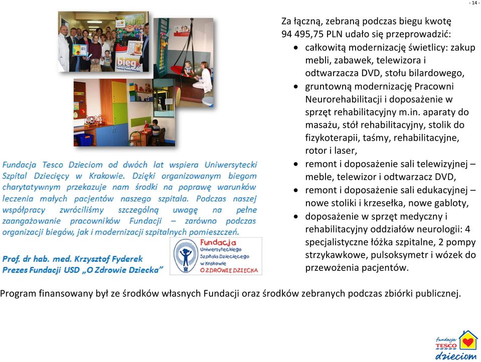 aparaty do masażu, stół rehabilitacyjny, stolik do fizykoterapii, taśmy, rehabilitacyjne, rotor i laser, remont i doposażenie sali telewizyjnej meble, telewizor i odtwarzacz DVD, remont i doposażenie