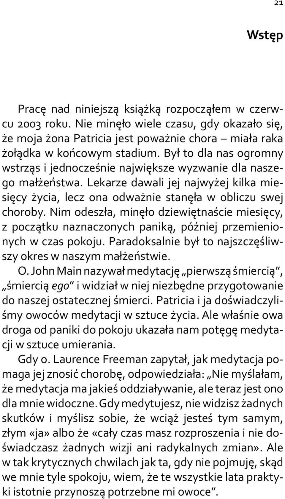 Nim odeszła, minęło dziewiętnaście miesięcy, z początku naznaczonych paniką, później przemienionych w czas pokoju. Paradoksalnie był to najszczęśliwszy okres w naszym małżeństwie. O.