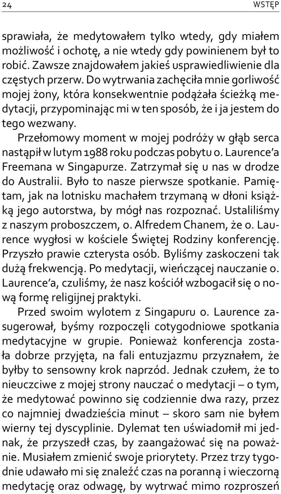 Przełomowy moment w mojej podróży w głąb serca nastąpił w lutym 1988 roku podczas pobytu o. Laurence a Freemana w Singapurze. Zatrzymał się u nas w drodze do Australii.