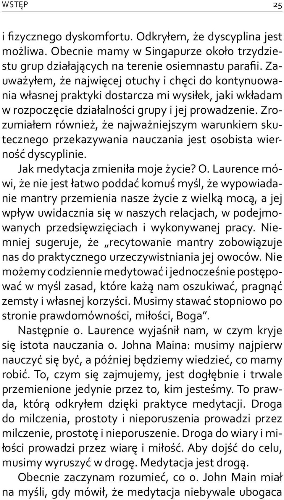 Zrozumiałem również, że najważniejszym warunkiem skutecznego przekazywania nauczania jest osobista wierność dyscyplinie. Jak medytacja zmieniła moje życie? O.