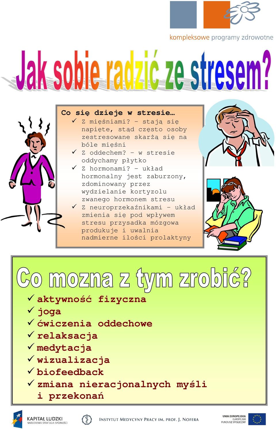 - układ hormonalny jest zaburzony, zdominowany przez wydzielanie kortyzolu zwanego hormonem stresu Z neuroprzekaźnikami - układ